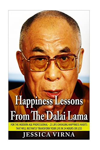 Stock image for Happiness Lessons From The Dalai Lama: For The Modern Age Professional - 25 Life Changing Happiness Habits That Will Instantly Transform Your Life in 24 Hours or Less for sale by THE SAINT BOOKSTORE