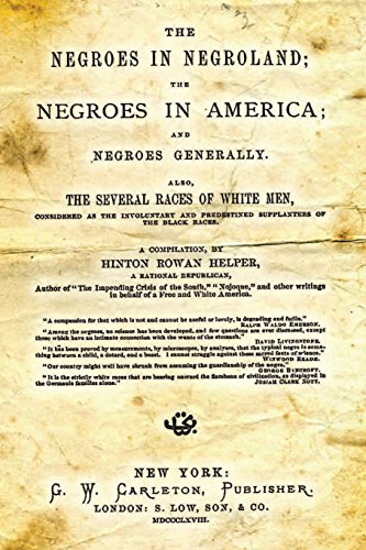 Beispielbild fr The Negroes In Negroland; The Negroes In America; And Negroes Generally.: Also, The Several Races Of White Men, Considered As The Involuntary And Predestined Supplanters Of The Black Races. zum Verkauf von Revaluation Books