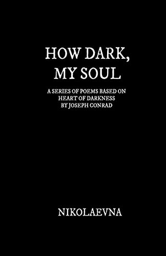 Stock image for How Dark, My Soul: A Series of Poems Based on Each Page of Heart of Darkness by Joseph Conrad for sale by THE SAINT BOOKSTORE