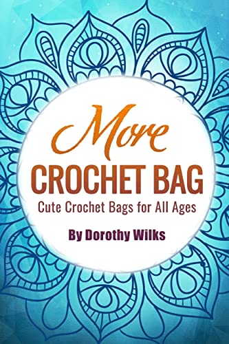 9781517452018: More Crochet Bags: Cute Crochet Bags for All Ages