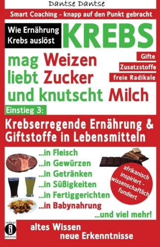 Beispielbild fr KREBS mag Weizen, liebt Zucker und knutscht Milch: Wie Ernhrung Krebs auslst: Krebserregende Ernhrung und Giftstoffe in Lebensmitteln - Der . Coaching - knapp auf den Punkt gebracht) zum Verkauf von medimops