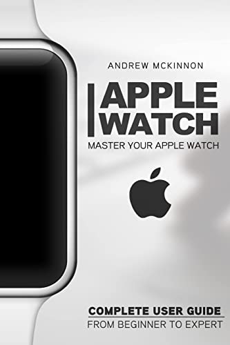 Stock image for Apple Watch: Master Your Apple Watch - Complete User Guide From Beginners to Expert for sale by SecondSale