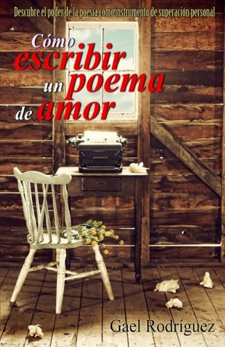 Imagen de archivo de Cmo escribir un poema de amor.: Descubre el poder de la poesa como instrumento de superacin personal. a la venta por Revaluation Books