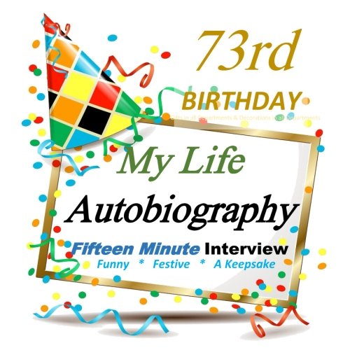 Stock image for 73rd Birthday in All Departments: Fifteen Minute Autobiography, Birthday Party Fun, 73rd Birthday Card in all Departments, 73rd Birthday Decorations in all departments for sale by Revaluation Books