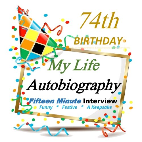 Stock image for 74th Birthday Gifts in All Departments: Fifteen Minute Autobiography, 74th Birthday Party Fun, Festive and Meaningful, 74th Birthday Gifts for Women Birthday Gifts for Men in All Departments for sale by Revaluation Books