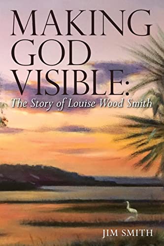 Beispielbild fr Making God Visible: The Story of Louise Wood Smith zum Verkauf von SecondSale