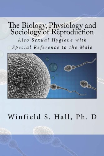 9781517464998: The Biology, Physiology and Sociology of Reproduction: Also Sexual Hygiene with Special Reference to the Male
