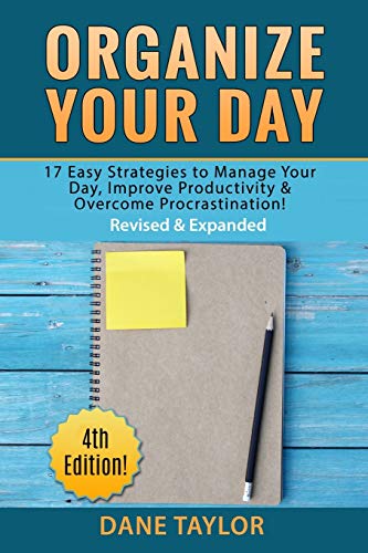 Imagen de archivo de Organize Your Day: 17 Easy Strategies to Manage Your Day, Improve Productivity Overcome Procrastination (Time Management Skills Productivity Hacks) a la venta por Goodwill Books