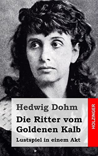 Stock image for Die Ritter vom Goldenen Kalb: Lustspiel in einem Akt (German Edition) for sale by Lucky's Textbooks