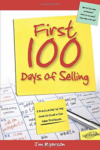 Beispielbild fr First 100 Days of Selling: A Practical Day-by-Day Guide to Excel in the Sales Profession zum Verkauf von BooksRun