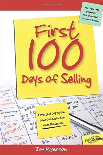Stock image for First 100 Days of Selling: A Practical Day-by-Day Guide to Excel in the Sales Profession for sale by BooksRun
