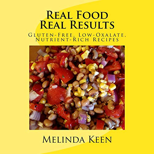 Stock image for Real Food Real Results: Gluten-Free, Low-Oxalate, Nutrient-Rich Recipes for sale by Zoom Books Company