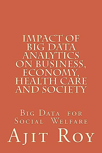 Stock image for Impact of Big Data Analytics on Business, Economy, Health Care and Society: Impact on Society for sale by THE SAINT BOOKSTORE