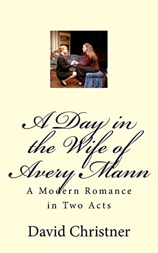 Beispielbild fr A Day in the Wife of Avery Mann: A Modern Romance in Two Acts zum Verkauf von THE SAINT BOOKSTORE