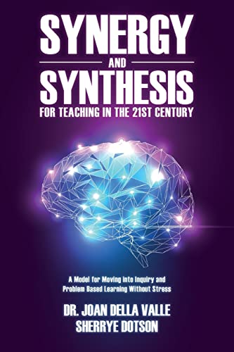 Imagen de archivo de Synergy and Synthesis for Teaching in the 21st Century: A Model for Moving into Inquiry and Problem-Based Learning Without Stress a la venta por SecondSale