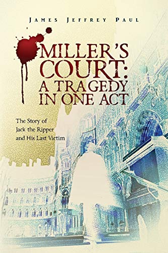 Stock image for Miller's Court: A Tragedy in One Act: The Story of Jack the Ripper and His Last Victim for sale by THE SAINT BOOKSTORE