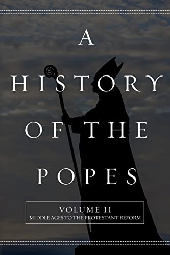 Imagen de archivo de A History of the Popes: Volume II: Middle Ages to the Protestant Reform a la venta por ThriftBooks-Dallas