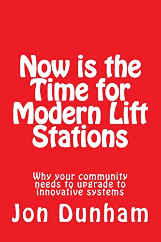 Beispielbild fr Now Is the Time for Modern Lift Stations: Why Your Community Needs to Upgrade to Innovative Systems zum Verkauf von THE SAINT BOOKSTORE