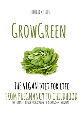 9781517485078: Grow Green-The Vegan Diet for Life- From Pregnacy to Childhood: The Complete Guide for Growing Healthy Green Children
