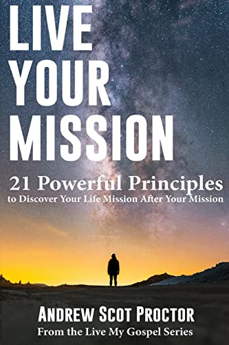 Stock image for Live Your Mission: 21 Powerful Principles to Discover Your Life Mission, After Your Mission (Live My Gospel) for sale by SecondSale