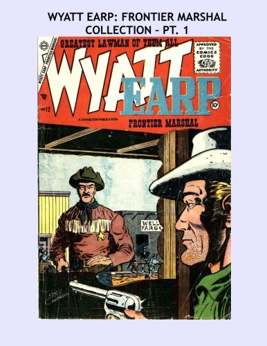 9781517485825: Wyatt Earp: Frontier Marshal Collection - Pt. 1: The Legendary Western Lawman - The Charlton Series - All Stories - No Ads