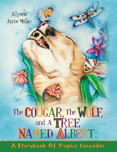 Stock image for The Cougar, the Wolf, and a Tree Named Albert: A Storybook of Trophic Cascades for sale by THE SAINT BOOKSTORE