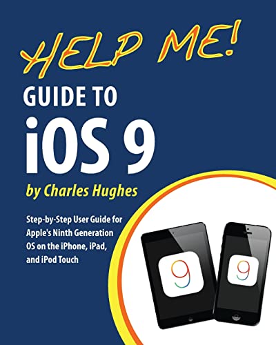 Stock image for Help Me! Guide to IOS 9 : Step-By-Step User Guide for Apple's Ninth Generation OS on the IPhone, IPad, and IPod Touch for sale by Better World Books