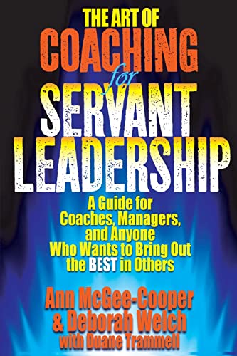 Stock image for The Art of Coaching for Servant Leadership: A Guide for Coaches, Managers, and Anyone Who Wants to Bring Out the Best in Others for sale by SecondSale