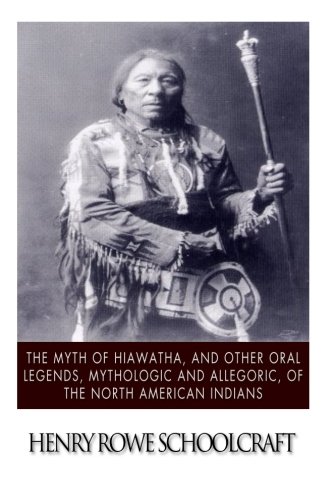 Stock image for The Myth of Hiawatha, and Other Oral Legends, Mythologic and Allegoric, of the North American Indians for sale by Revaluation Books