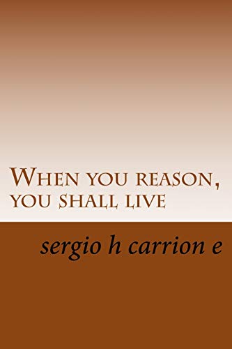 Imagen de archivo de When you reason, you shall live: A novel written by geniuses? a la venta por THE SAINT BOOKSTORE