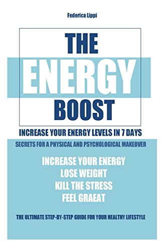 Stock image for The Energy Boost- increase your energy levels in 7 days: Secrets for a physical and psychological makeover- detox plan to lose weight, kill the stress, feel great for sale by THE SAINT BOOKSTORE