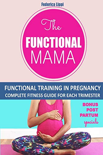 9781517507848: The Funtional Mama-Functional Training in Pregnancy: Complete Fitness Guide for each trimester