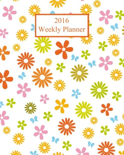 9781517508791: 2016 Weekly Planner: Flowers! Plan Your Year!