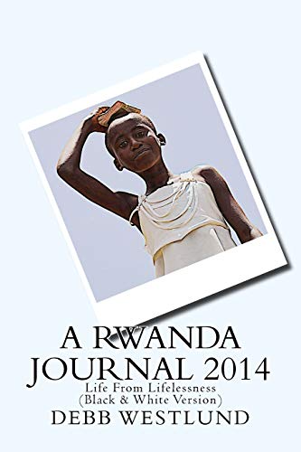 9781517512552: A Rwanda Journal 2014: Life From Lifelessness (Black & White Version)