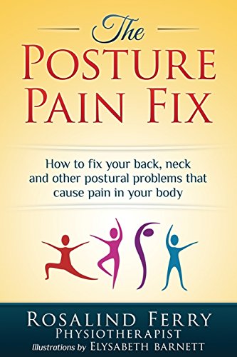 Beispielbild fr The Posture Pain Fix : How to Fix Your Back, Neck and Other Postural Problems That Cause Pain in Your Body zum Verkauf von Better World Books