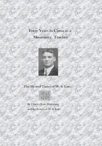 Beispielbild fr Forty Years in China as a Missionary Teacher: The Life and Times of W.A. Estes zum Verkauf von Revaluation Books