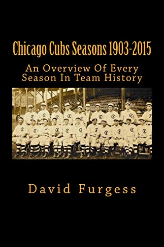 9781517516390: Chicago Cubs Seasons 1903-2015