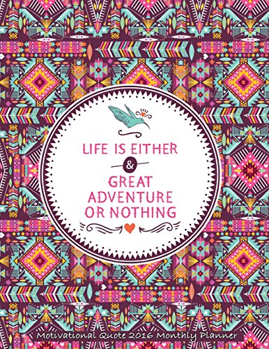 9781517516819: Life Is Either Great Adventure or Nothing Motivational Quote 2016 Monthly Plann