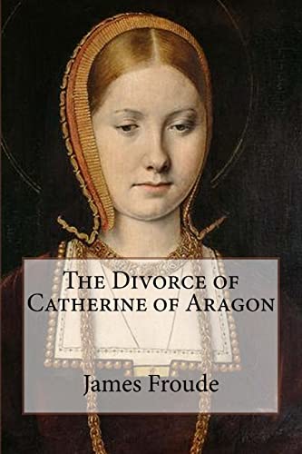 9781517516918: The Divorce of Catherine of Aragon