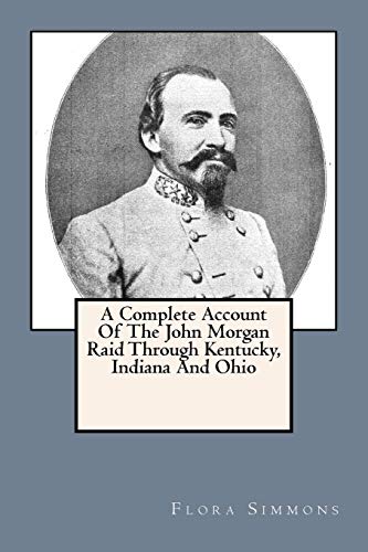 Stock image for A Complete Account Of The John Morgan Raid Through Kentucky, Indiana And Ohio for sale by California Books