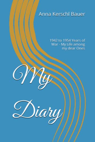 Imagen de archivo de My Diary: 1942 to 1954 Years of War - My Life Among My Dear Ones a la venta por Revaluation Books