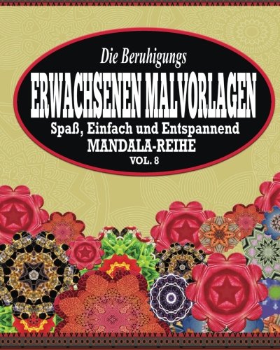 9781517523336: Die Beruhigungs Erwachsene Malvorlagen: Der Spa, einfach & Relaxen Mandala-Reihe ( Vol. 8) (German Edition)
