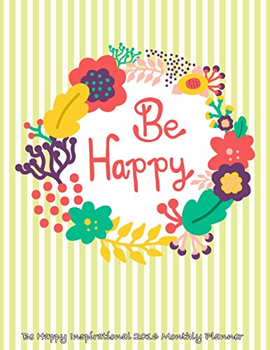 9781517524258: Be Happy Inspirational 2016 Monthly Planner