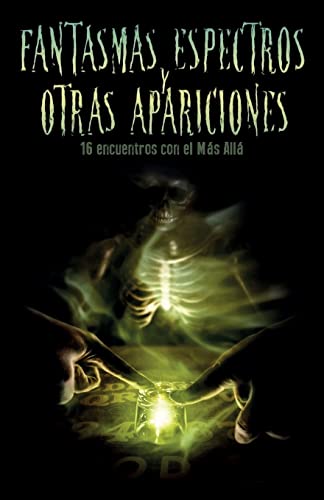 9781517525880: Fantasmas, espectros y otras apariciones: Dieciseis encuentros con el Mas Alla (Spanish Edition)
