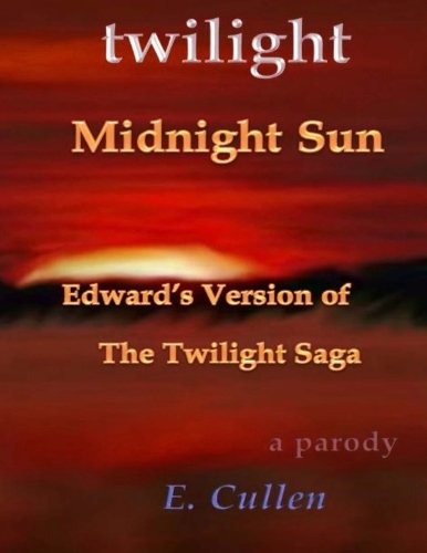 Imagen de archivo de (A Parody) Twilight Midnight Sun: Edwards Version of The Twilight Saga a la venta por Goodwill of Colorado