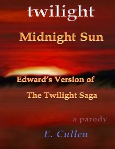 9781517527747: (A Parody) Twilight Midnight Sun: Edward's Version of The Twilight Saga: Volume 1 (Twilight Midnight Sun: Edward's Version of The Twilight Saga (A Parody))