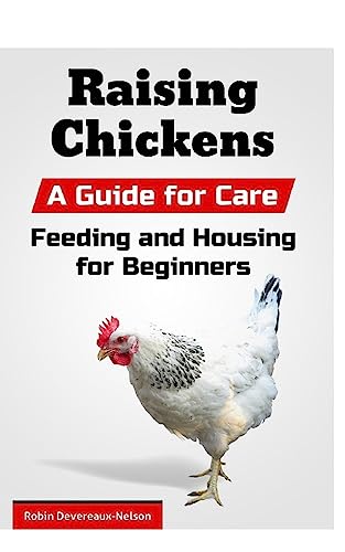 Beispielbild fr Raising Chickens: A Guide for Care, Feeding and Housing for Beginners zum Verkauf von MusicMagpie