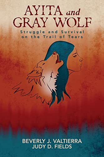 Stock image for Ayita and Gray Wolf: Struggle and Survival on the Trail of Tears for sale by THE SAINT BOOKSTORE