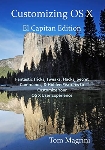 9781517544188: Customizing OS X - El Capitan Edition: Fantastic Tricks, Tweaks, Hacks, Secret Commands, & Hidden Features to Customize Your OS X User Experience