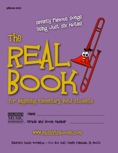 Imagen de archivo de The Real Book for Beginning Elementary Band Students Pbone Mini: Seventy Famous Songs Using Just Six Notes a la venta por Revaluation Books